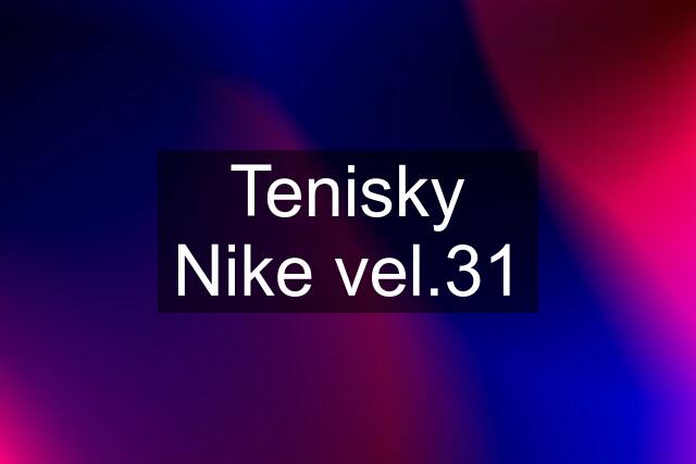 Tenisky Nike vel.31