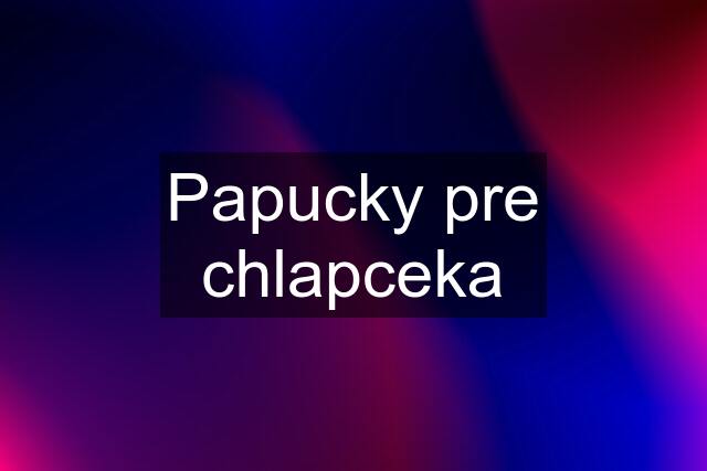 Papucky pre chlapceka