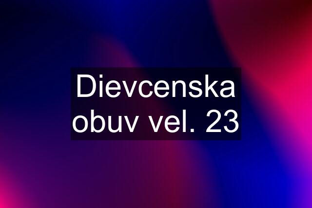 Dievcenska obuv vel. 23