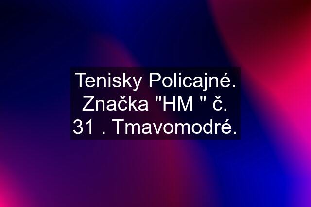 Tenisky Policajné. Značka "HM " č. 31 . Tmavomodré.