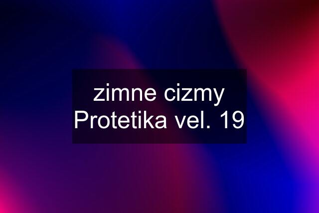 zimne cizmy Protetika vel. 19