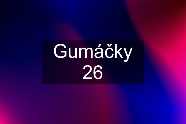 Gumáčky 26