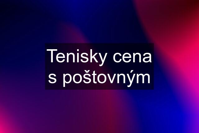 Tenisky cena s poštovným