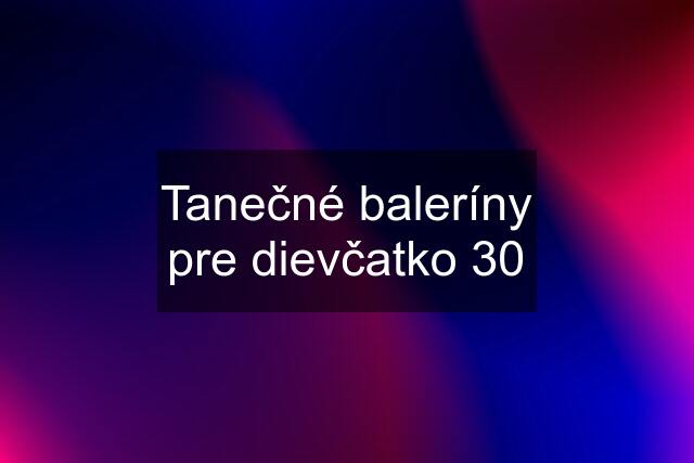 Tanečné baleríny pre dievčatko 30