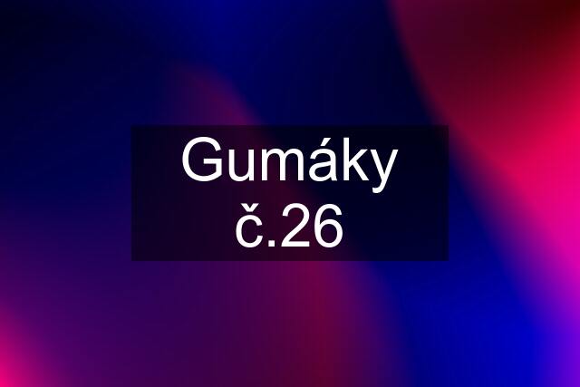 Gumáky č.26