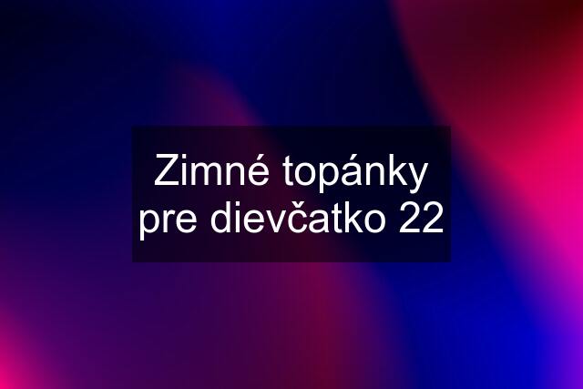 Zimné topánky pre dievčatko 22