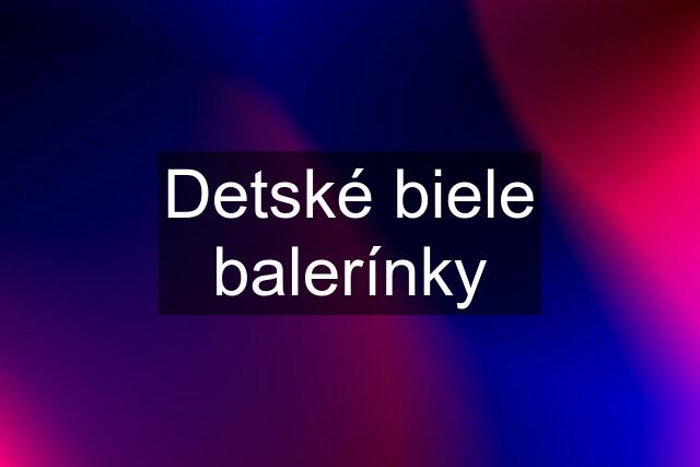 Detské biele balerínky