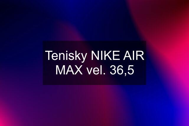 Tenisky NIKE AIR MAX vel. 36,5