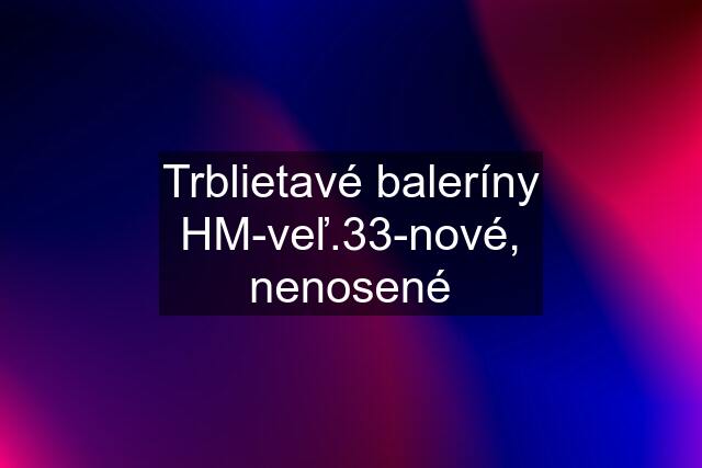 Trblietavé baleríny HM-veľ.33-nové, nenosené