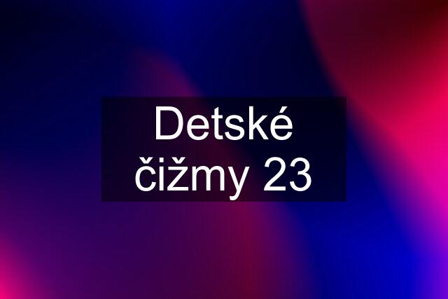 Detské čižmy 23