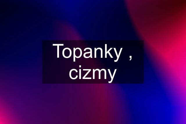 Topanky , cizmy