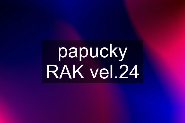 papucky RAK vel.24