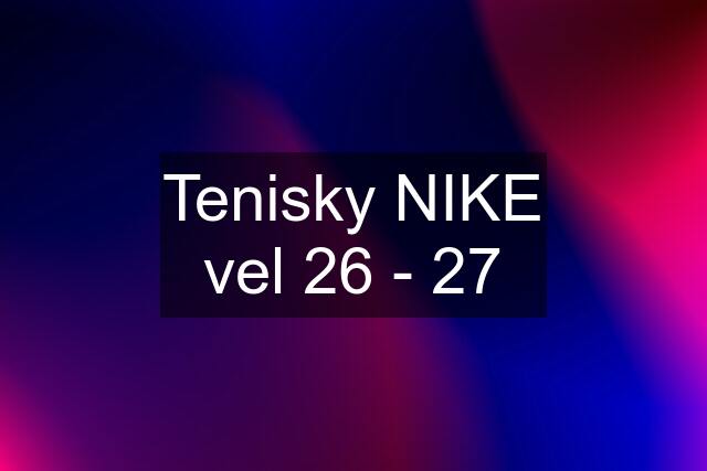 Tenisky NIKE vel 26 - 27