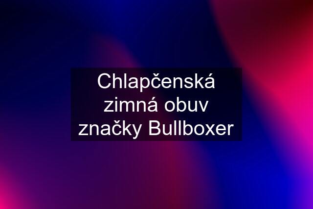 Chlapčenská zimná obuv značky Bullboxer