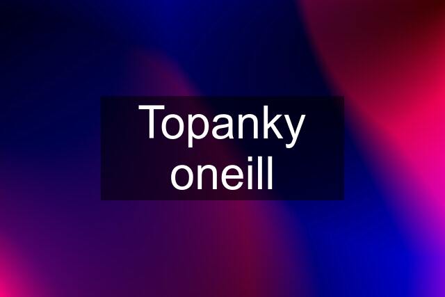 Topanky oneill