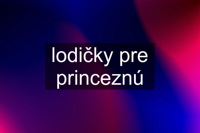 lodičky pre princeznú