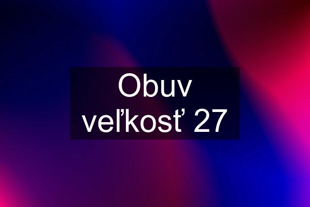 Obuv veľkosť 27
