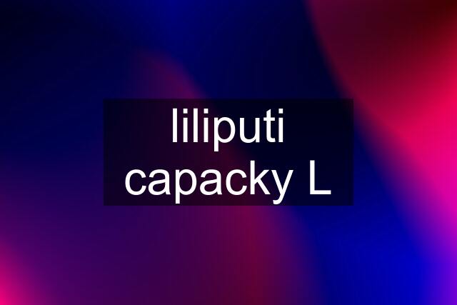 liliputi capacky L