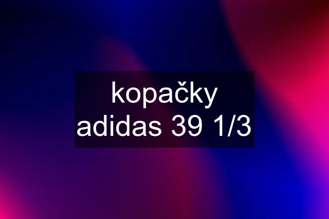 kopačky adidas 39 1/3