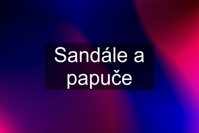 Sandále a papuče