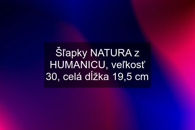 Šľapky NATURA z HUMANICU, veľkosť 30, celá dĺžka 19,5 cm