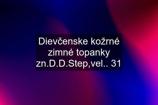 Dievčenske kožrné zimné topanky zn.D.D.Step,vel.. 31