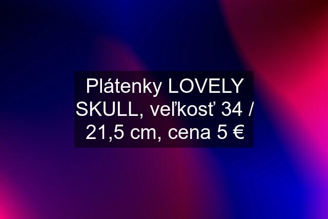 Plátenky LOVELY SKULL, veľkosť 34 / 21,5 cm, cena 5 €