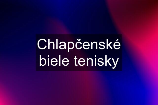 Chlapčenské biele tenisky