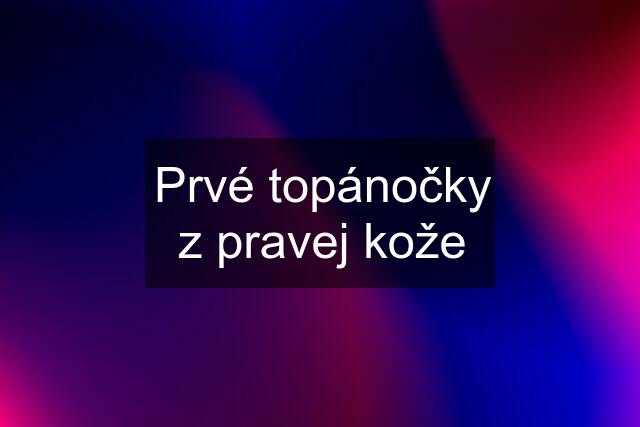 Prvé topánočky z pravej kože