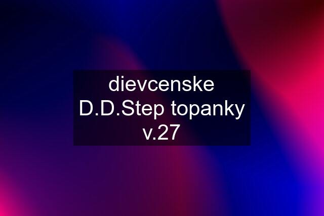 dievcenske D.D.Step topanky v.27