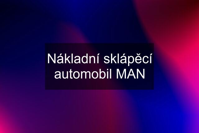 Nákladní sklápěcí automobil MAN