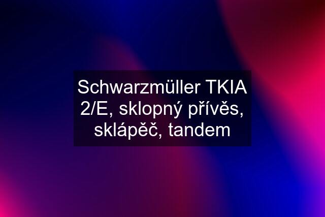 Schwarzmüller TKIA 2/E, sklopný přívěs, sklápěč, tandem