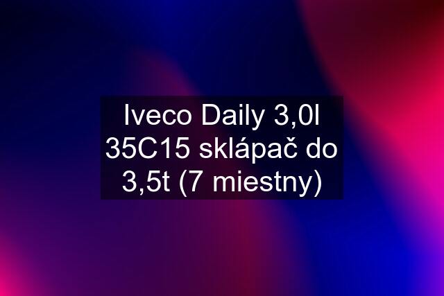 Iveco Daily 3,0l 35C15 sklápač do 3,5t (7 miestny)