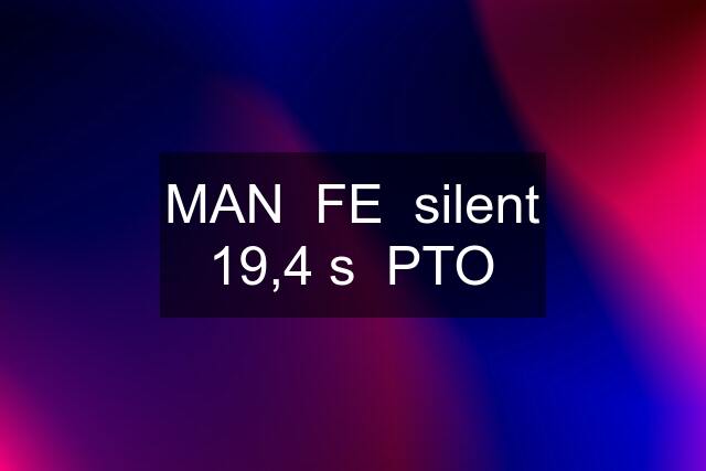 MAN  FE  silent 19,4 s  PTO