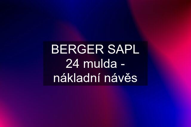 BERGER SAPL 24 mulda - nákladní návěs