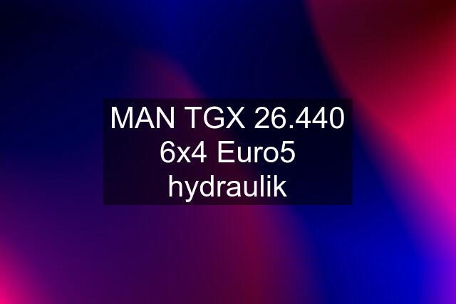 MAN TGX 26.440 6x4 Euro5 hydraulik