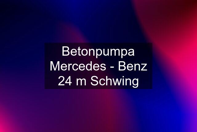 Betonpumpa Mercedes - Benz 24 m Schwing