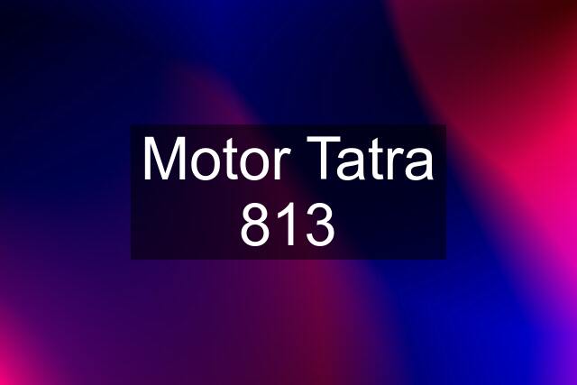 Motor Tatra 813