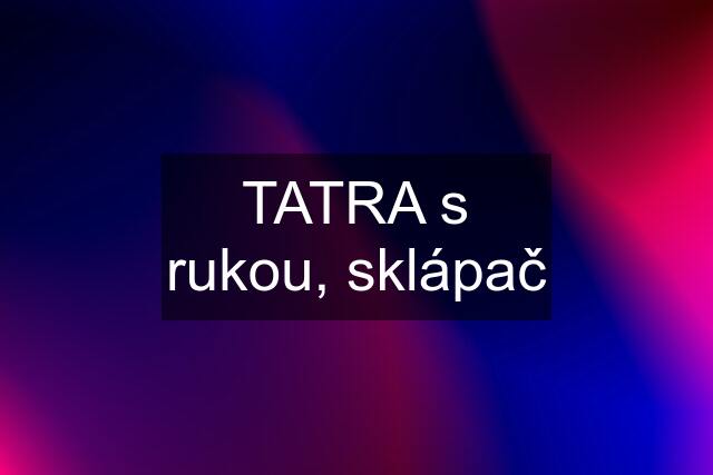 TATRA s rukou, sklápač