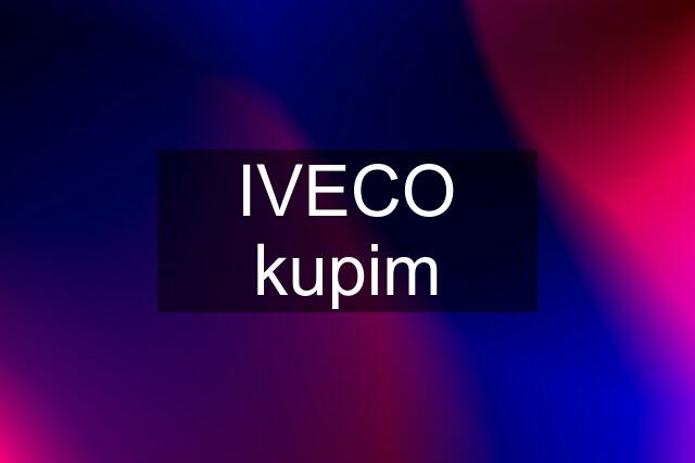 IVECO kupim