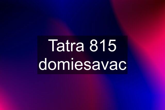 Tatra 815 domiesavac