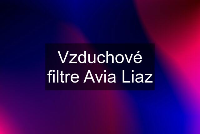 Vzduchové filtre Avia Liaz