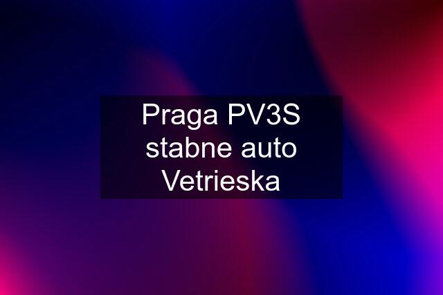 Praga PV3S stabne auto Vetrieska