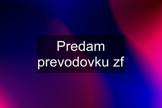 Predam prevodovku zf