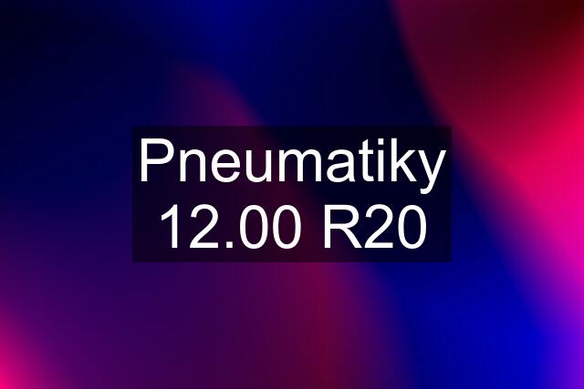 Pneumatiky 12.00 R20