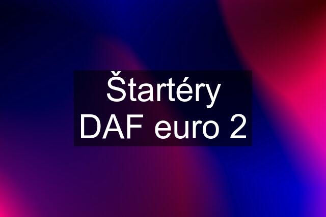 Štartéry DAF euro 2