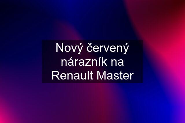 Nový červený nárazník na Renault Master