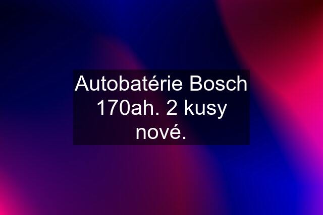 Autobatérie Bosch 170ah. 2 kusy nové.