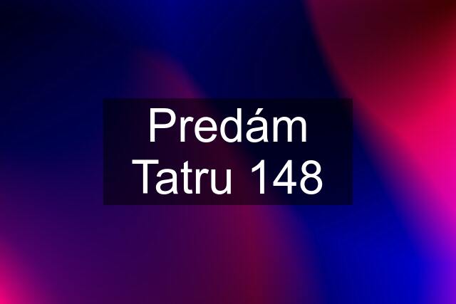 Predám Tatru 148