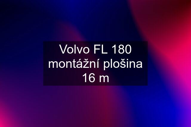 Volvo FL 180 montážní plošina 16 m